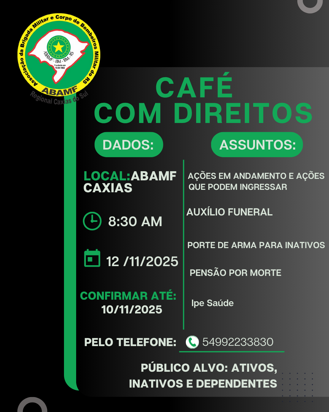 CAFÉ COM DIREITOS  DADOS:  LOCAL: ABAMF CAXIAS 🕒 8:30 AM 📅 12/11/2025 CONFIRMAR ATÉ: 10/11/2025  📞 PELO TELEFONE: 54 99223-3830
